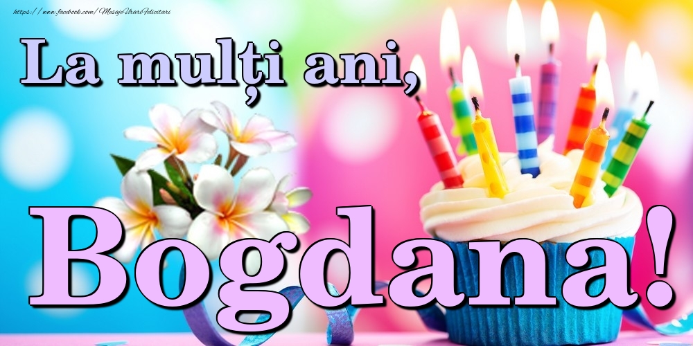 Felicitari de la multi ani - Flori & Tort | La mulți ani, Bogdana!