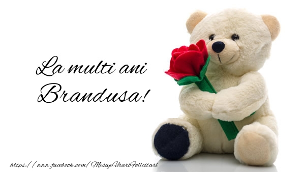 Felicitari de la multi ani - Trandafiri & Ursuleti | La multi ani Brandusa!