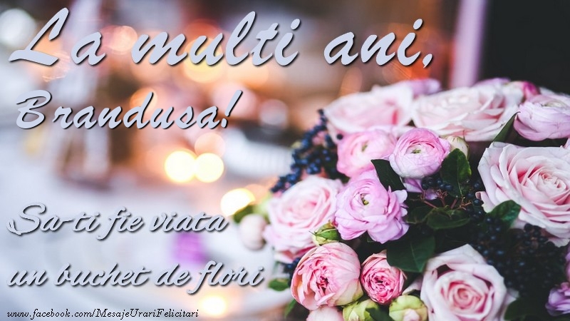  Felicitari de la multi ani -  La multi ani, Brandusa Sa-ti fie viata un buchet de flori