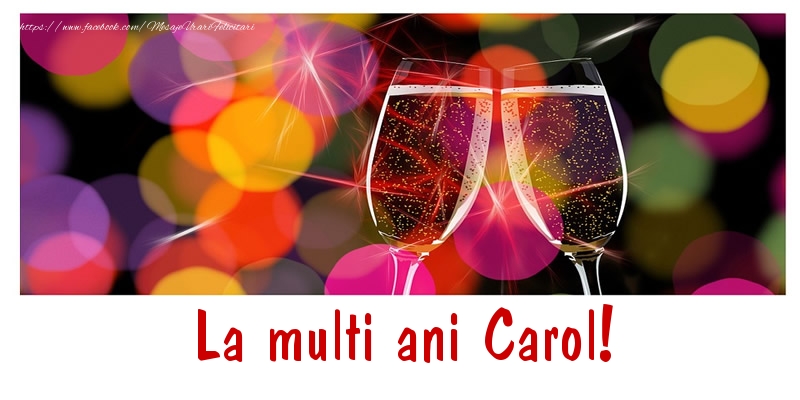  Felicitari de la multi ani - Sampanie | La multi ani Carol!