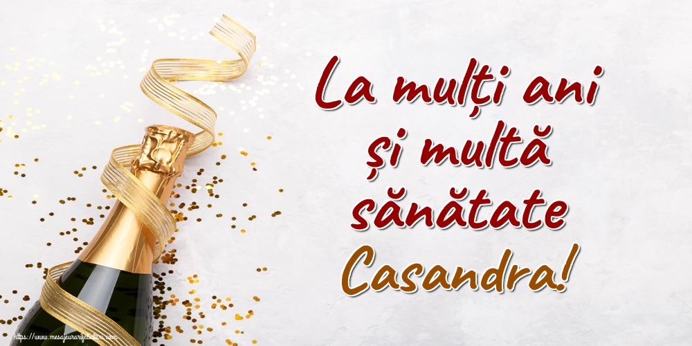 Felicitari de la multi ani - Sampanie | La mulți ani și multă sănătate Casandra!