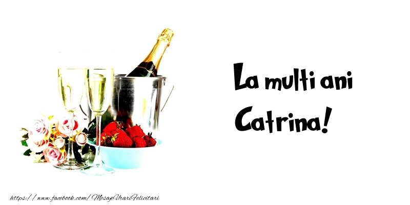 Felicitari de la multi ani - Flori & Sampanie | La multi ani Catrina!