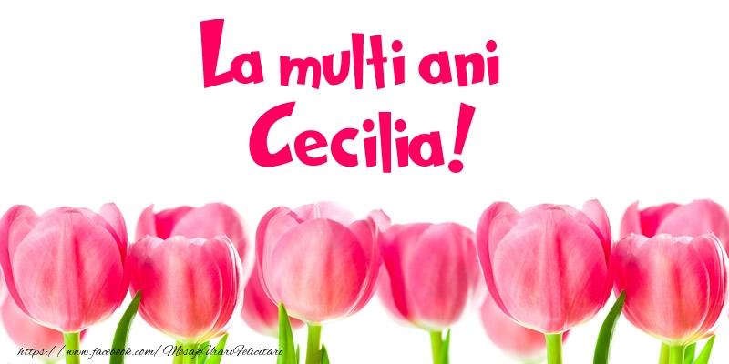  Felicitari de la multi ani - Flori & Lalele | La multi ani Cecilia!