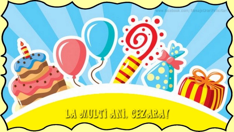  Felicitari de la multi ani - Baloane & Cadou & Tort | La multi ani, Cezara!