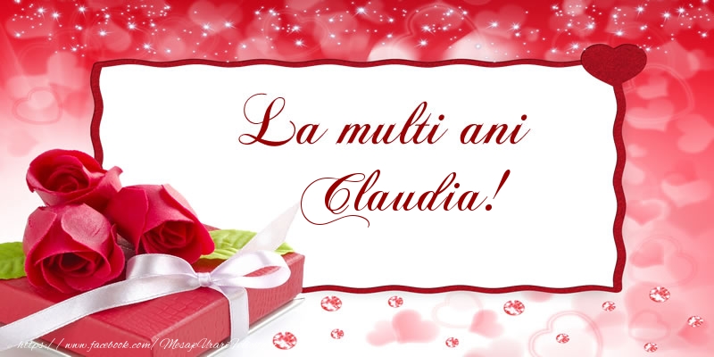  Felicitari de la multi ani - Cadou & Trandafiri | La multi ani Claudia!