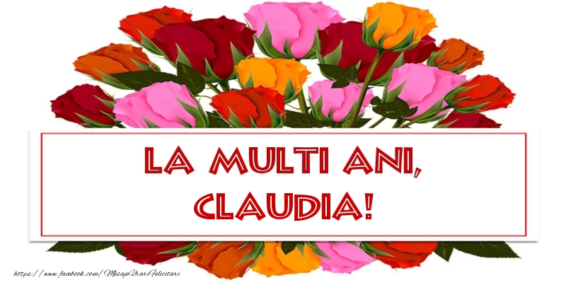  Felicitari de la multi ani - Flori & Trandafiri | La multi ani, Claudia!