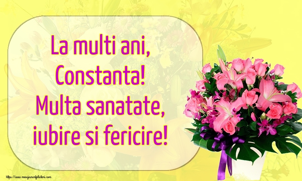  Felicitari de la multi ani - Flori | La multi ani, Constanta! Multa sanatate, iubire si fericire!