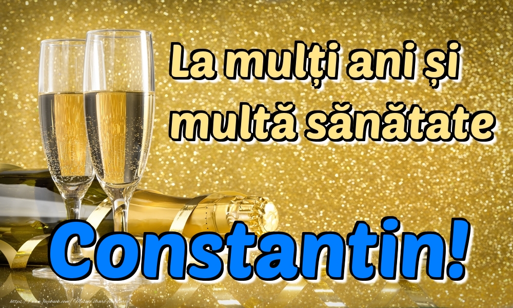  Felicitari de la multi ani - La mulți ani multă sănătate Constantin!