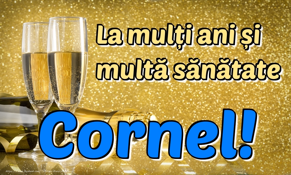 La multi ani La mulți ani multă sănătate Cornel!