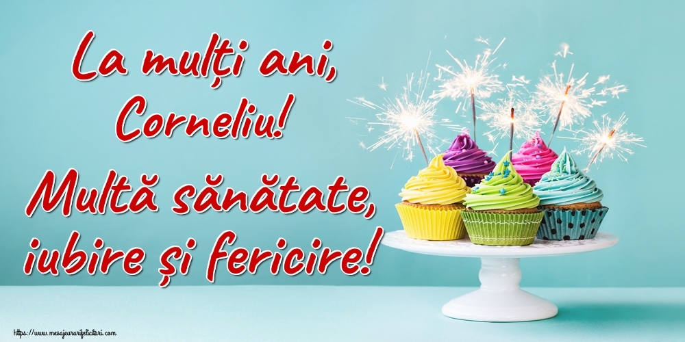 Felicitari de la multi ani - Tort | La mulți ani, Corneliu! Multă sănătate, iubire și fericire!