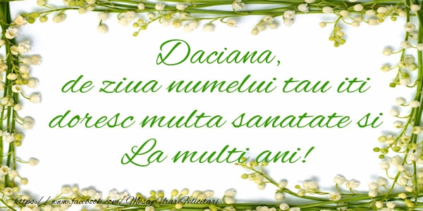  Felicitari de la multi ani - Flori & Mesaje | Daciana de ziua numelui tau iti doresc multa sanatate si La multi ani!