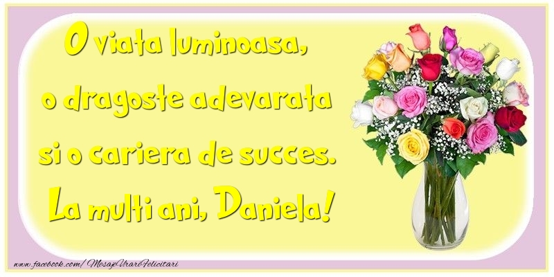  Felicitari de la multi ani - Flori | O viata luminoasa, o dragoste adevarata si o cariera de succes. Daniela