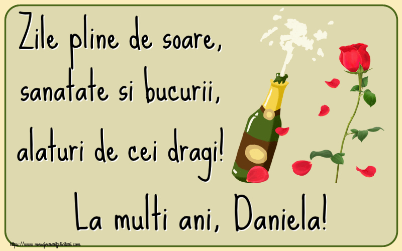 Felicitari de la multi ani - Flori & Sampanie | Zile pline de soare, sanatate si bucurii, alaturi de cei dragi! La multi ani, Daniela!