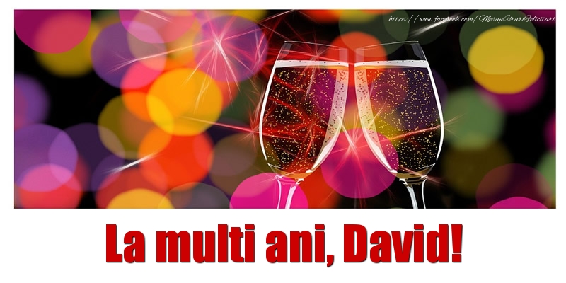  Felicitari de la multi ani - Sampanie | La multi ani David!