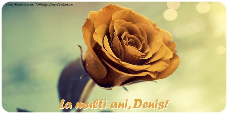 Felicitari de la multi ani - Flori & Trandafiri | La multi ani, Denis!
