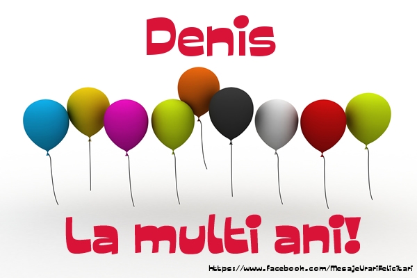 Felicitari de la multi ani - Denis La multi ani!