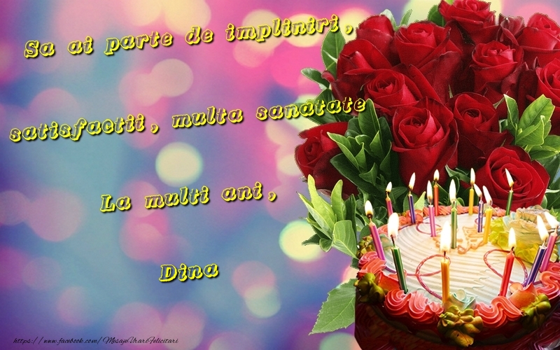  Felicitari de la multi ani - Tort & Trandafiri | Sa ai parte de impliniri, satisfactii, multa sanatate La multi ani, Dina