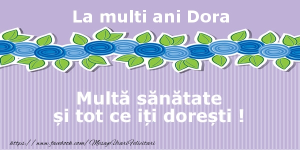  Felicitari de la multi ani - Flori | La multi ani Dora Multa sanatate si tot ce iti doresti !