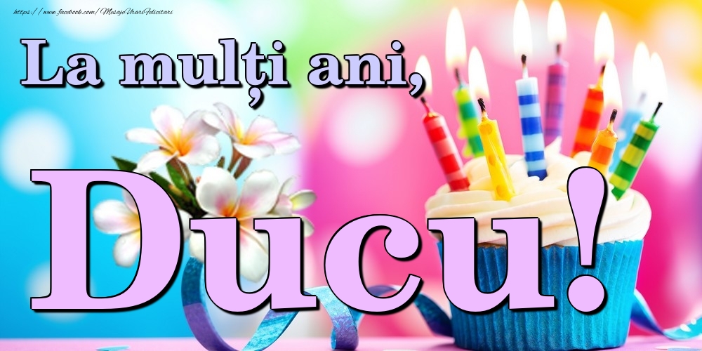  Felicitari de la multi ani - Flori & Tort | La mulți ani, Ducu!