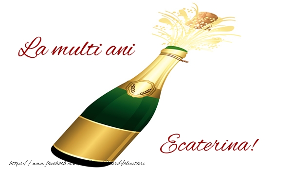  Felicitari de la multi ani - Sampanie | La multi ani Ecaterina!