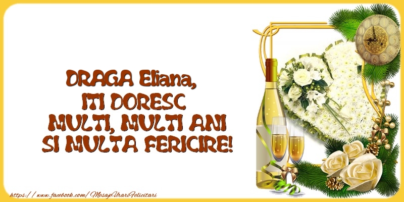  Felicitari de la multi ani - 1 Poza & Flori & Ramă Foto & Sampanie & Trandafiri | DRAGA Eliana,  ITI DORESC  MULTI, MULTI ANI SI MULTA FERICIRE!