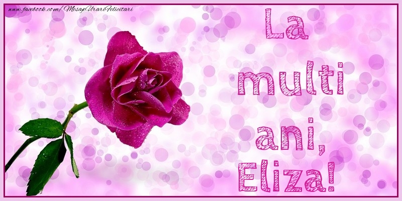  Felicitari de la multi ani - Flori & Trandafiri | La multi ani, Eliza!