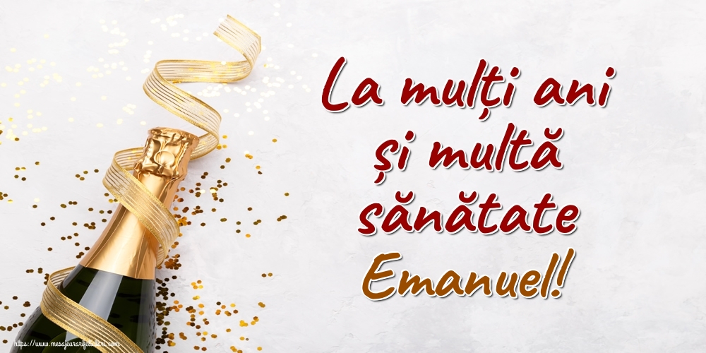  Felicitari de la multi ani - Sampanie | La mulți ani și multă sănătate Emanuel!