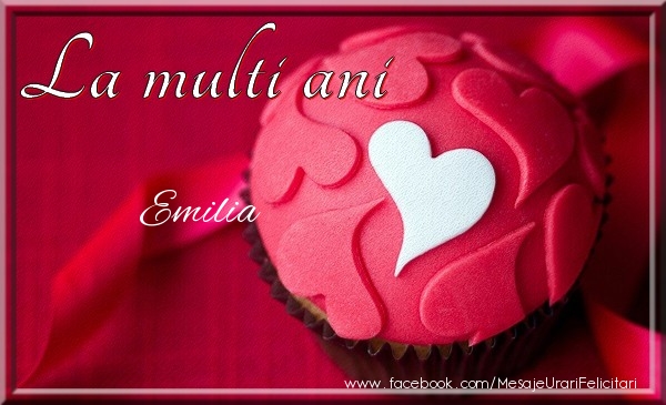 Felicitari de la multi ani - La multi ani Emilia