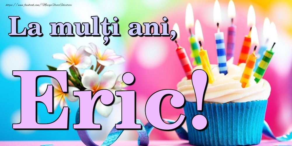  Felicitari de la multi ani - Flori & Tort | La mulți ani, Eric!