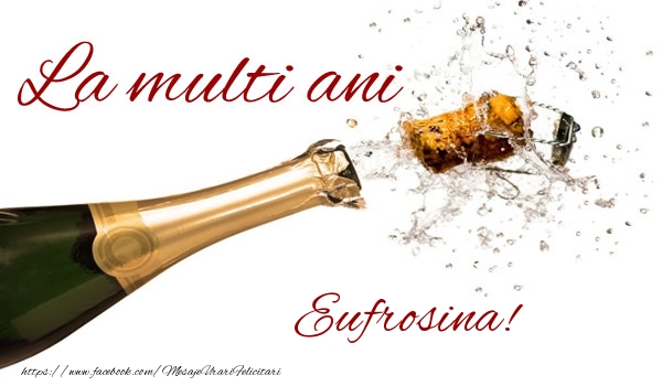  Felicitari de la multi ani - Sampanie | La multi ani Eufrosina!