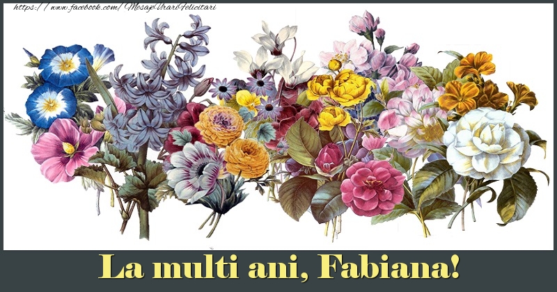  Felicitari de la multi ani - Flori | La multi ani, Fabiana!