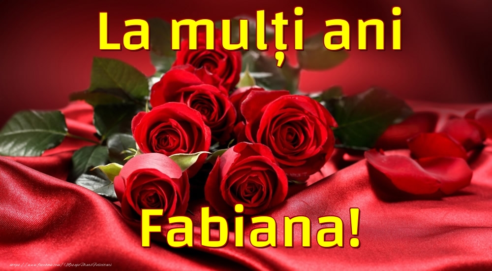  Felicitari de la multi ani - Trandafiri | La mulți ani Fabiana!