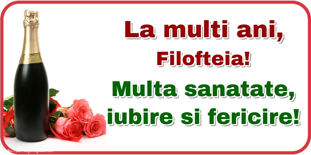 Felicitari de la multi ani - Flori & Sampanie | La multi ani, Filofteia! Multa sanatate, iubire si fericire!