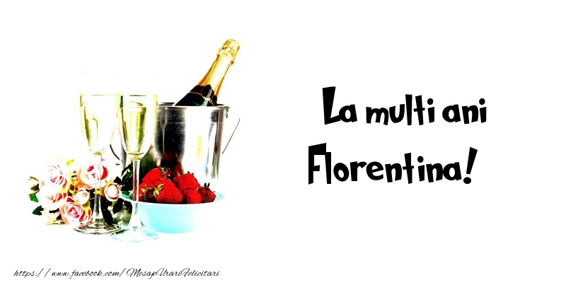  Felicitari de la multi ani - Flori & Sampanie | La multi ani Florentina!