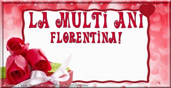 Felicitari de la multi ani - Flori & Trandafiri | La multi ani Florentina