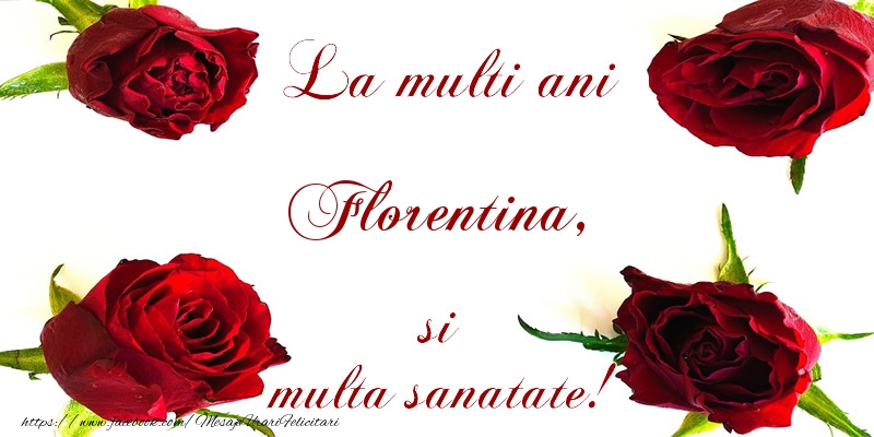  Felicitari de la multi ani - Flori | La multi ani! Florentina Sanatate multa!