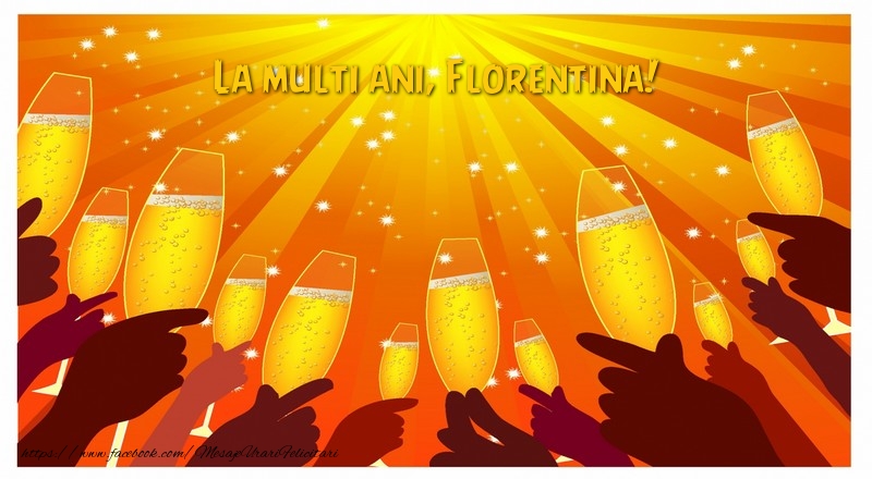  Felicitari de la multi ani - Sampanie | La multi ani, Florentina!