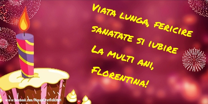  Felicitari de la multi ani - Tort | Viata lunga, fericire sanatate si iubire La multi ani, Florentina