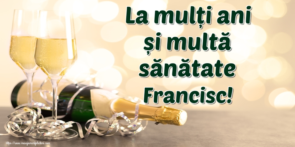  Felicitari de la multi ani - Sampanie | La mulți ani și multă sănătate Francisc!