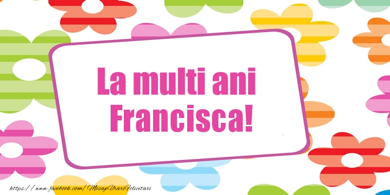  Felicitari de la multi ani - Flori | La multi ani Francisca!