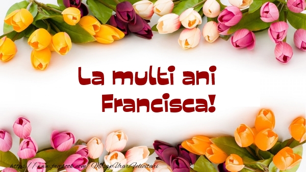  Felicitari de la multi ani - Flori | La multi ani Francisca!