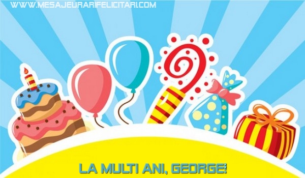 Felicitari de la multi ani - Baloane & Cadou & Tort | La multi ani, George!