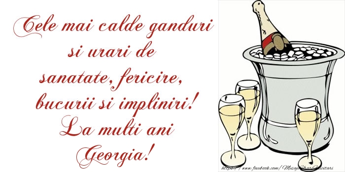 Felicitari de la multi ani - Cele mai calde ganduri si urari de sanatate, fericire, bucurii si impliniri! La multi ani Georgia!