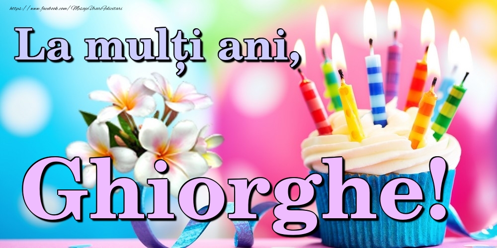 Felicitari de la multi ani - Flori & Tort | La mulți ani, Ghiorghe!