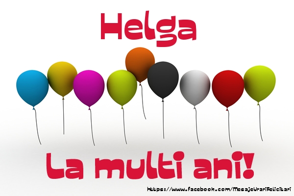 Felicitari de la multi ani - Helga La multi ani!