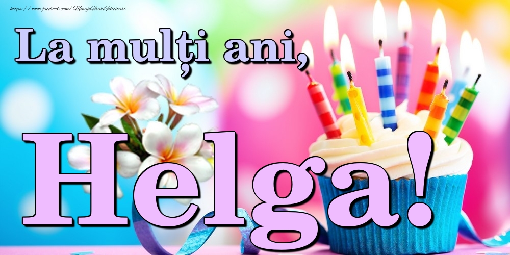  Felicitari de la multi ani - Flori & Tort | La mulți ani, Helga!