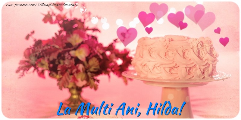 Felicitari de la multi ani - ❤️❤️❤️ Flori & Inimioare & Tort | La multi ani, Hilda!