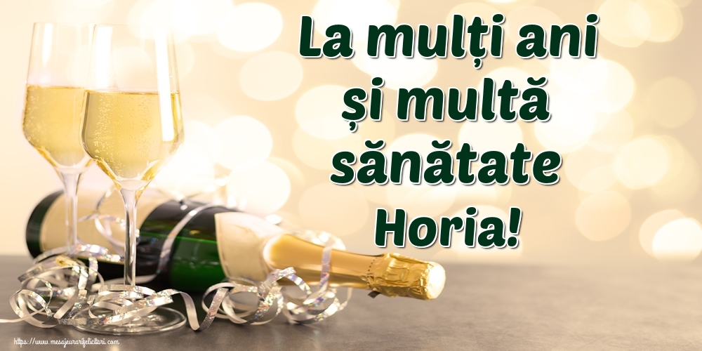  Felicitari de la multi ani - Sampanie | La mulți ani și multă sănătate Horia!