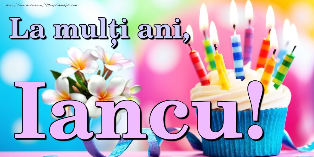  Felicitari de la multi ani - Flori & Tort | La mulți ani, Iancu!