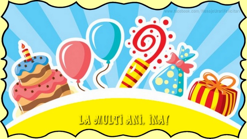  Felicitari de la multi ani - Baloane & Cadou & Tort | La multi ani, Ina!